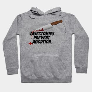 Vasectomies Prevent Abortion | Abortion Rights | Feminist | My Body My Choice Hoodie